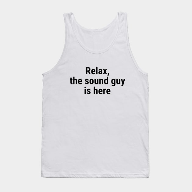 Relax the sound guy is here Black Tank Top by sapphire seaside studio